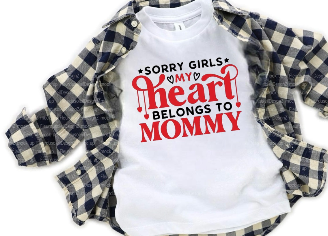Sorry girls my heart belongs to mommy white t-shirt