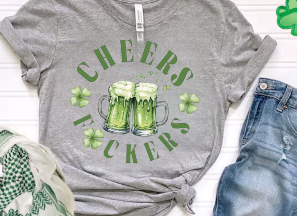 Cheers F☘️ckers Tshirt