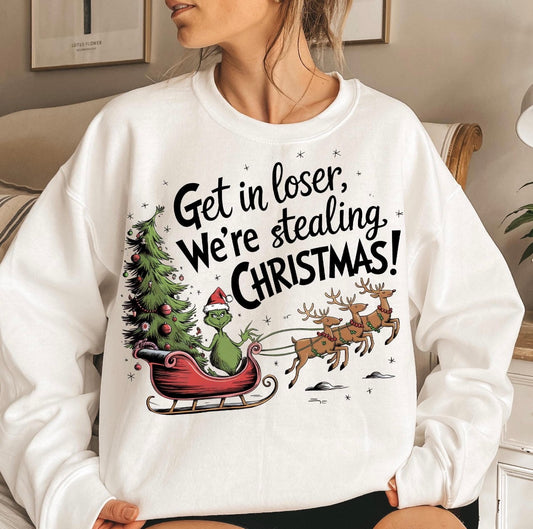 Get in Loser we are stealing Christmas sweatshirt