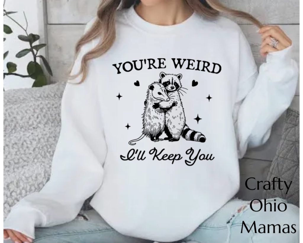 Youre weird, ill keep you sweatshirt