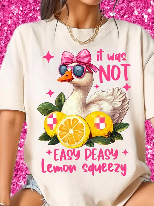 It Was Not Easy Peasy Lemon Squeezy duck tee